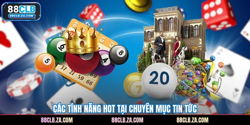 Các tính năng HOT tại chuyên mục tin tức