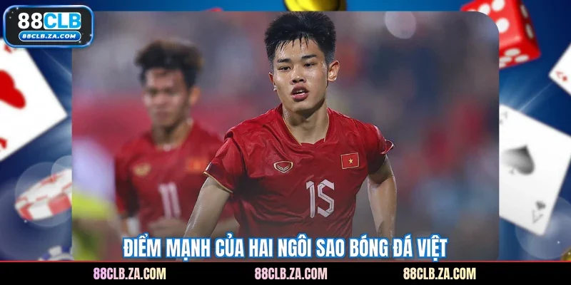 Điểm mạnh của hai ngôi sao bóng đá Việt