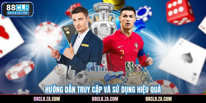 Hướng dẫn truy cập và sử dụng hiệu quả