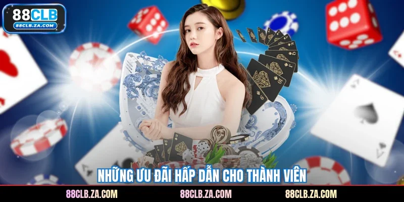 Những ưu đãi hấp dẫn cho thành viên